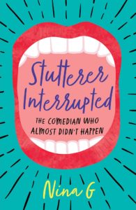 Book cover of Stutterer Interrupted: The Comedian Who Almost Didn't Happen by Nina G